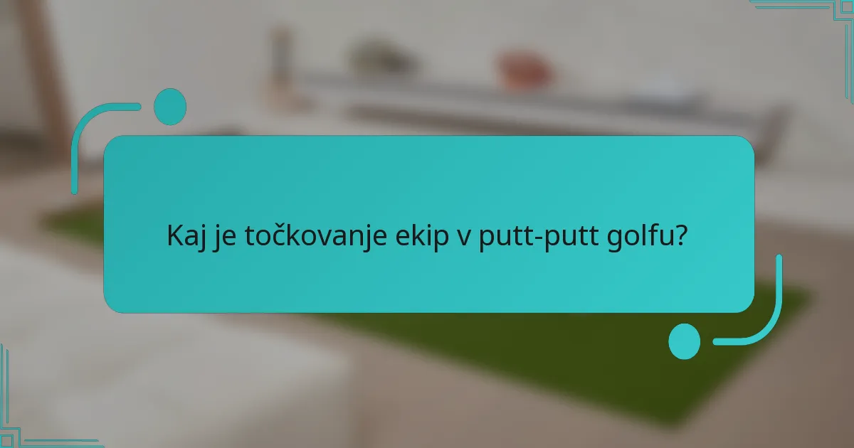 Kaj je točkovanje ekip v putt-putt golfu?