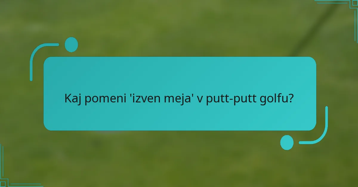 Kaj pomeni 'izven meja' v putt-putt golfu?