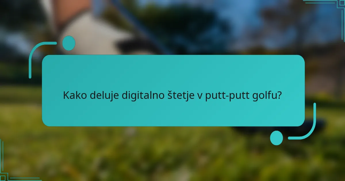 Kako deluje digitalno štetje v putt-putt golfu?