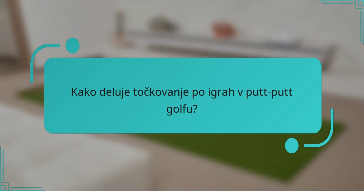 Kako deluje točkovanje po igrah v putt-putt golfu?
