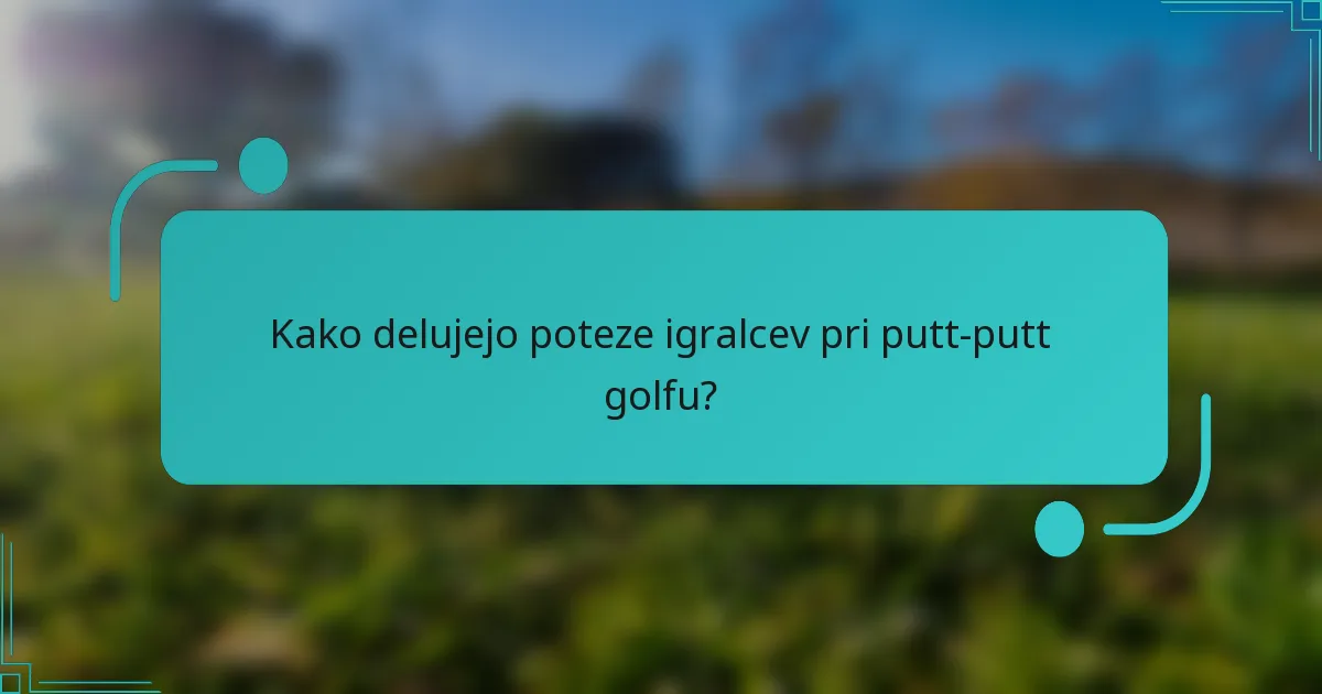 Kako delujejo poteze igralcev pri putt-putt golfu?