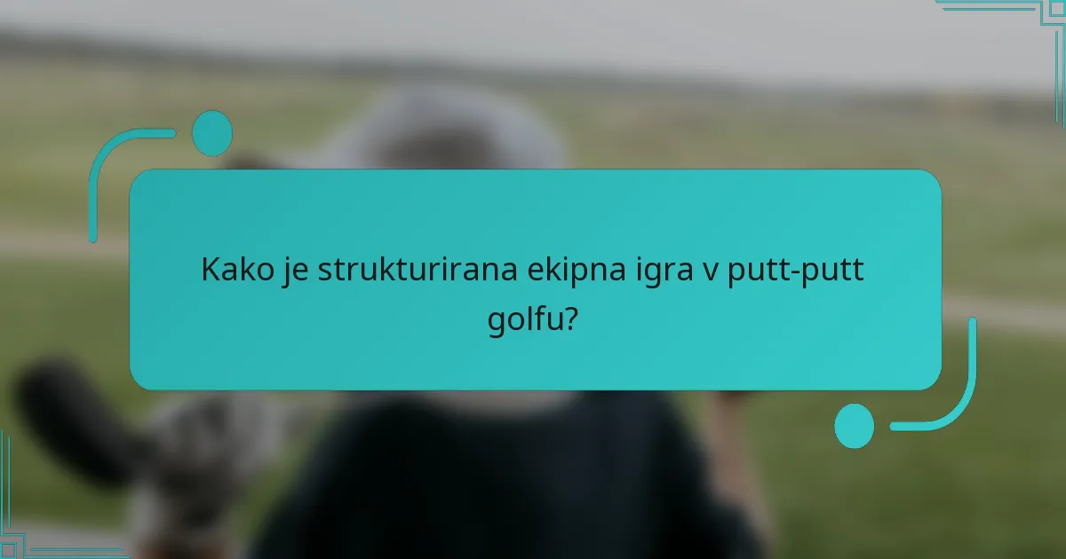 Kako je strukturirana ekipna igra v putt-putt golfu?