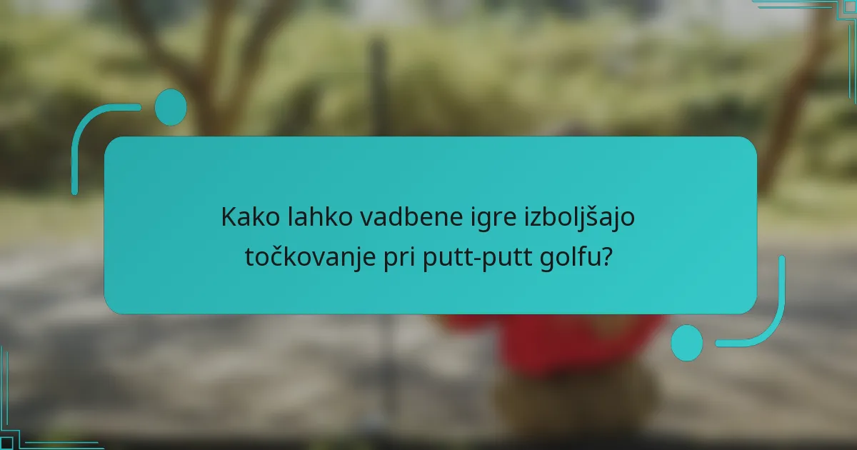 Kako lahko vadbene igre izboljšajo točkovanje pri putt-putt golfu?