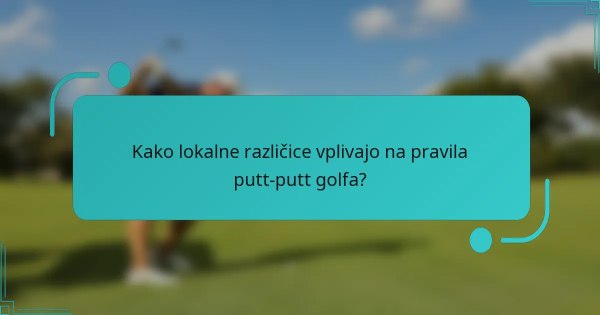 Kako lokalne različice vplivajo na pravila putt-putt golfa?