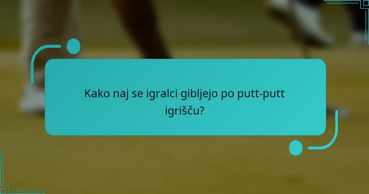 Kako naj se igralci gibljejo po putt-putt igrišču?