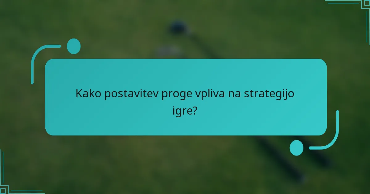Kako postavitev proge vpliva na strategijo igre?