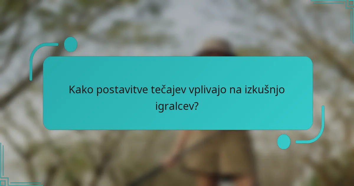 Kako postavitve tečajev vplivajo na izkušnjo igralcev?