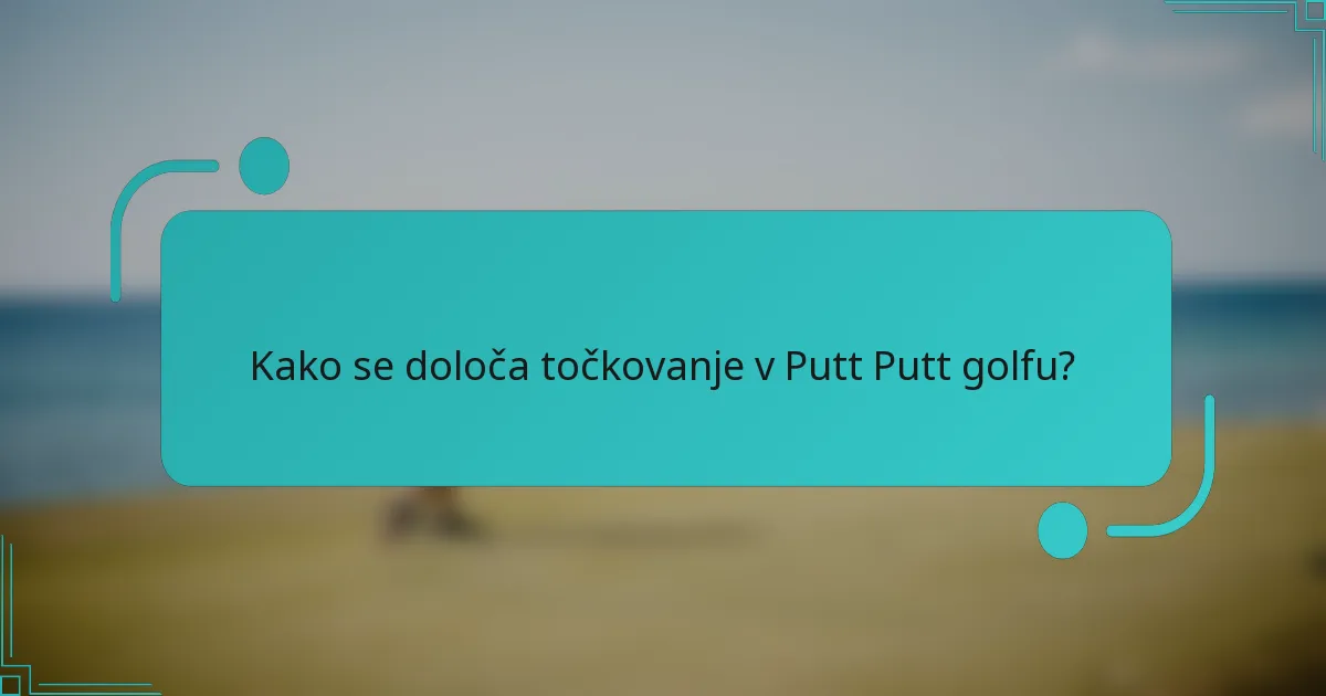 Kako se določa točkovanje v Putt Putt golfu?