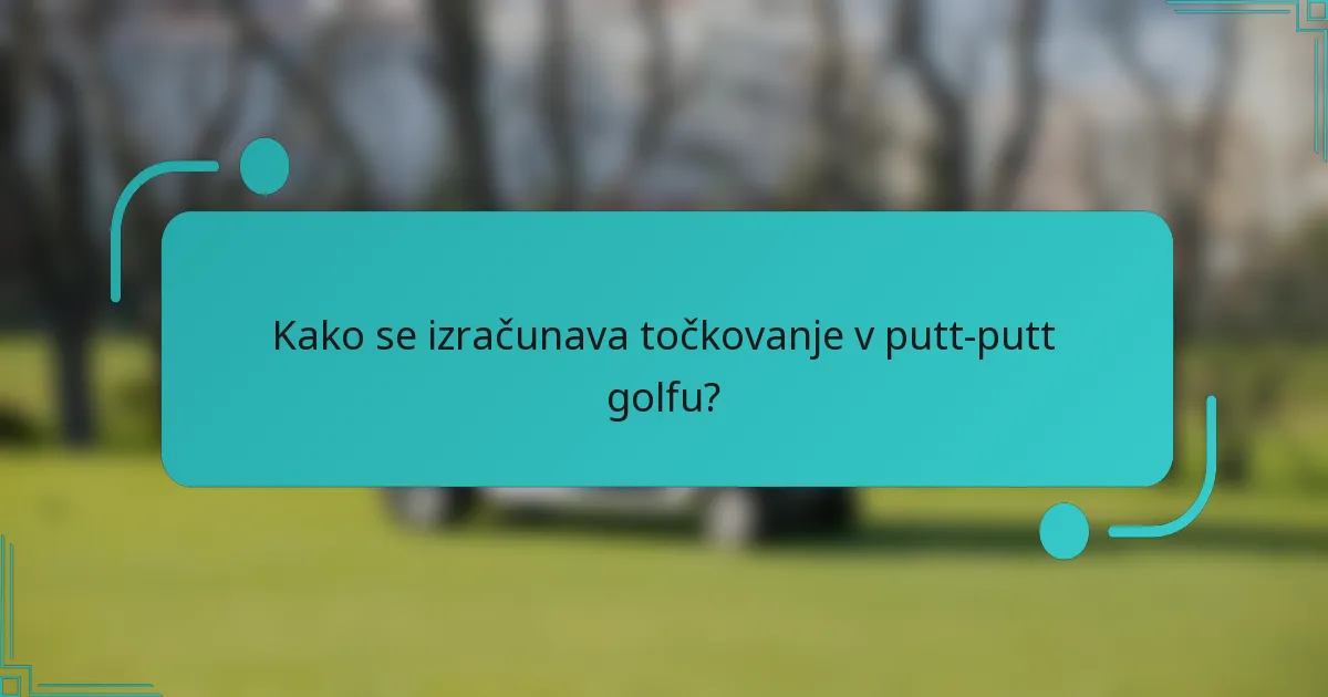 Kako se izračunava točkovanje v putt-putt golfu?
