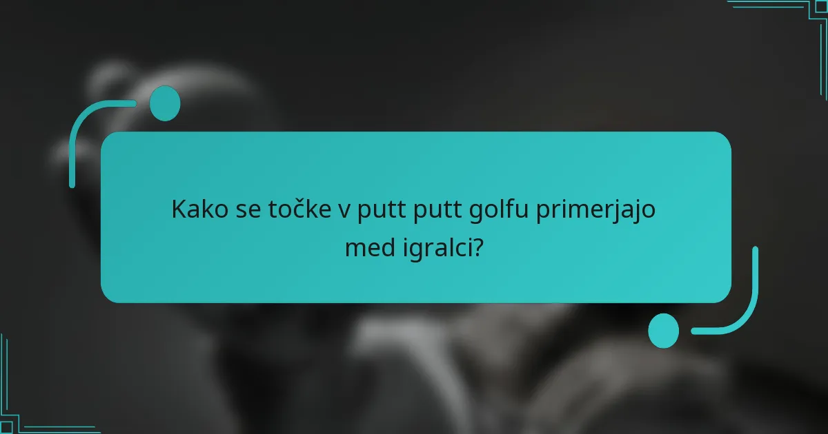 Kako se točke v putt putt golfu primerjajo med igralci?