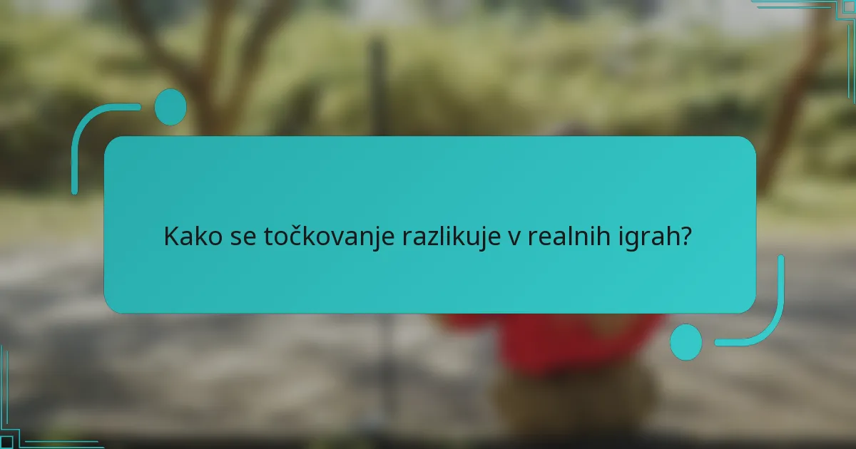 Kako se točkovanje razlikuje v realnih igrah?