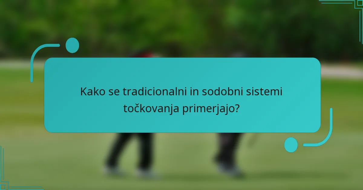 Kako se tradicionalni in sodobni sistemi točkovanja primerjajo?