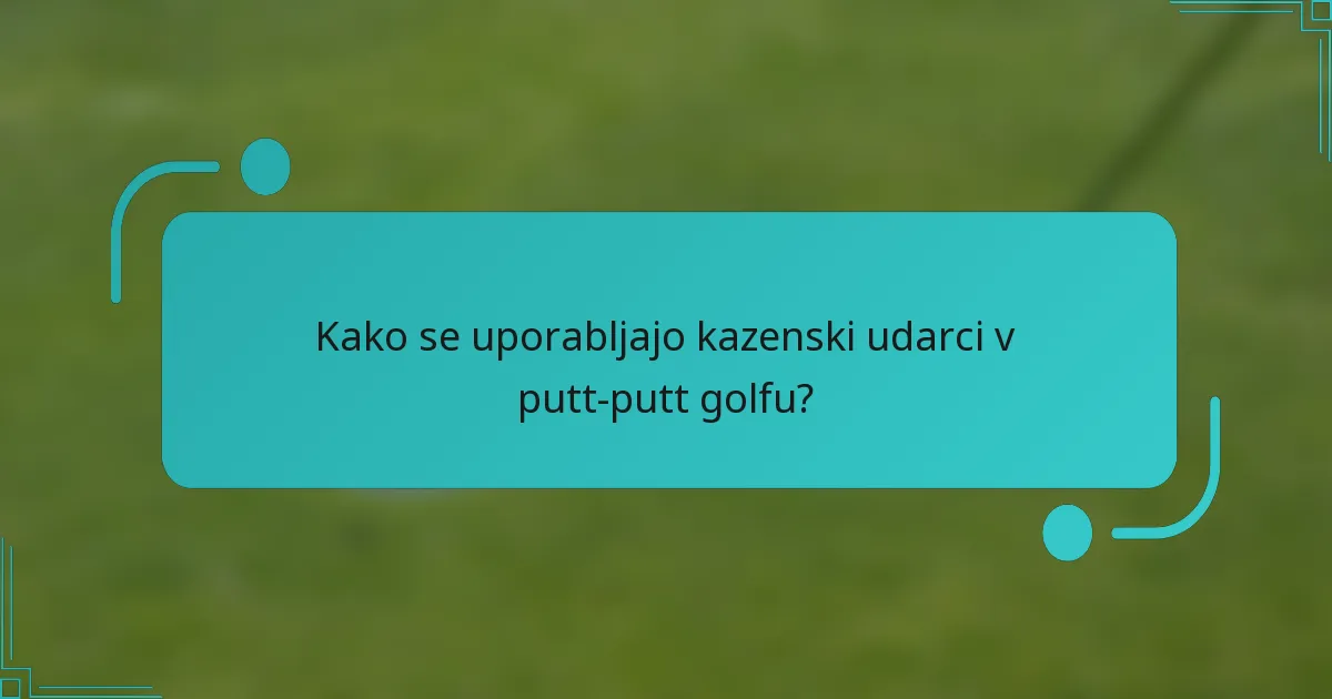 Kako se uporabljajo kazenski udarci v putt-putt golfu?