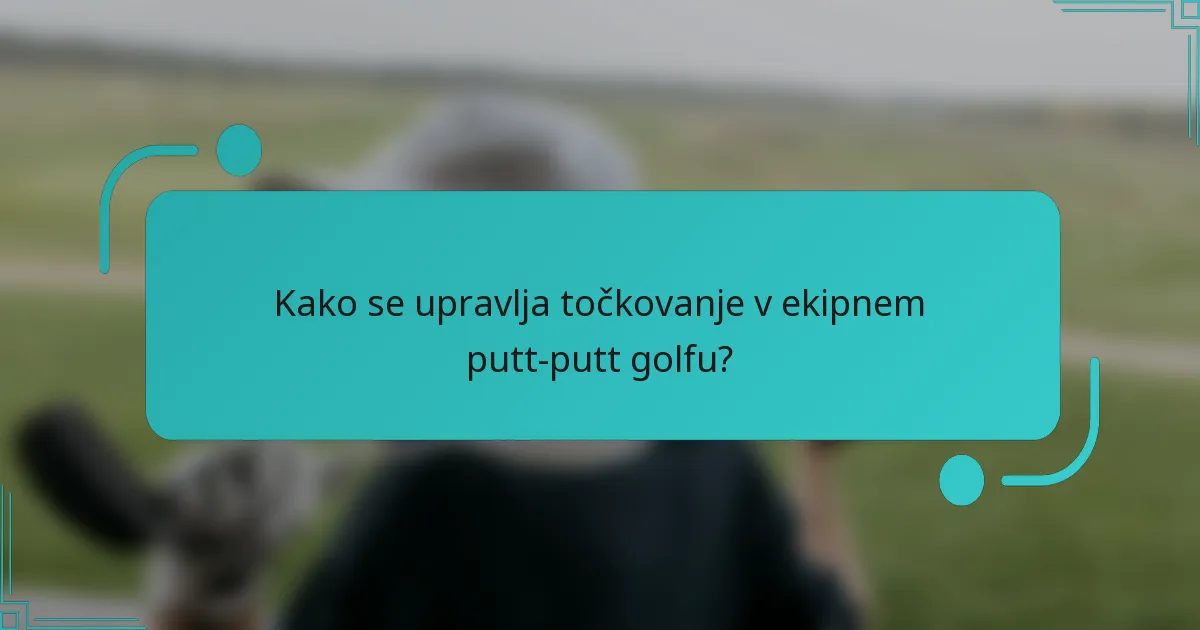 Kako se upravlja točkovanje v ekipnem putt-putt golfu?