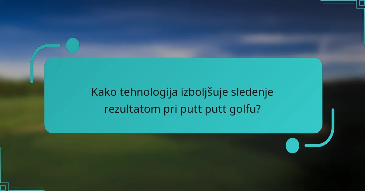 Kako tehnologija izboljšuje sledenje rezultatom pri putt putt golfu?