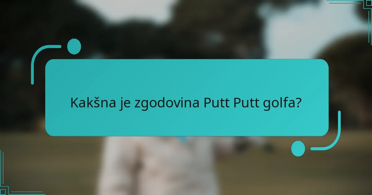 Kakšna je zgodovina Putt Putt golfa?