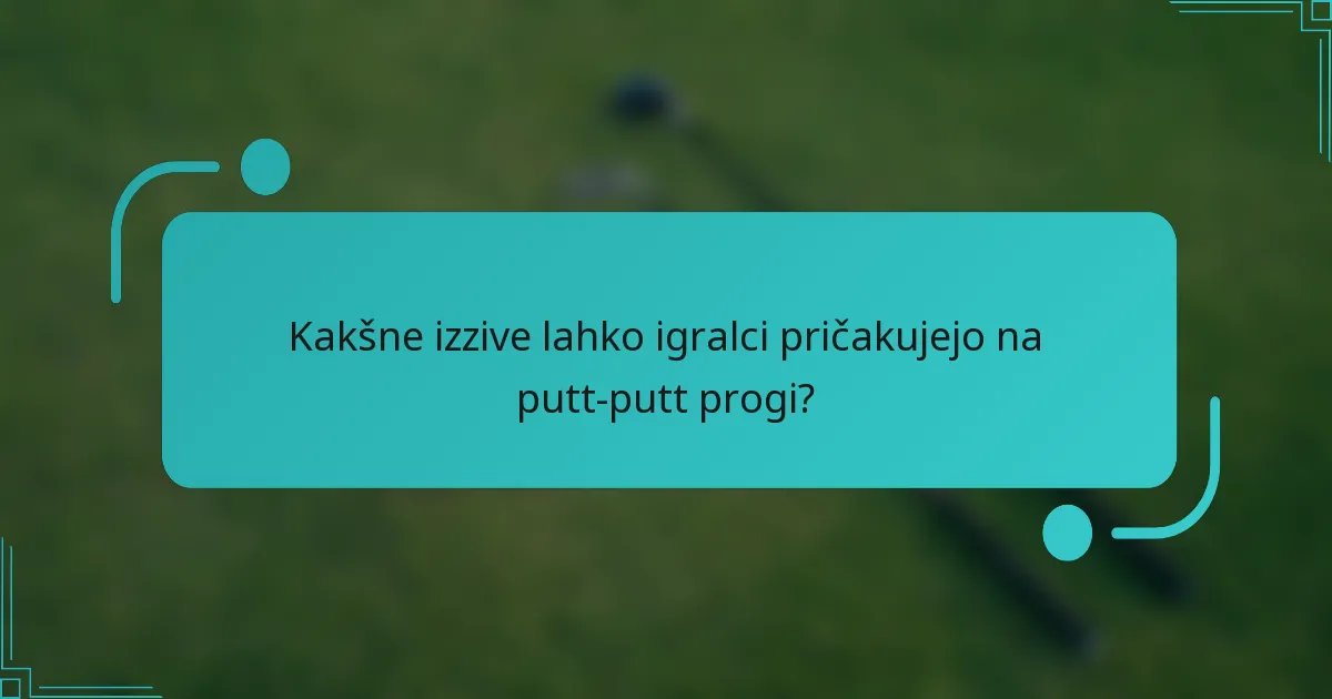 Kakšne izzive lahko igralci pričakujejo na putt-putt progi?