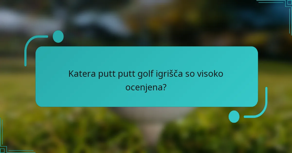 Katera putt putt golf igrišča so visoko ocenjena?