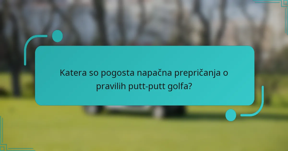 Katera so pogosta napačna prepričanja o pravilih putt-putt golfa?