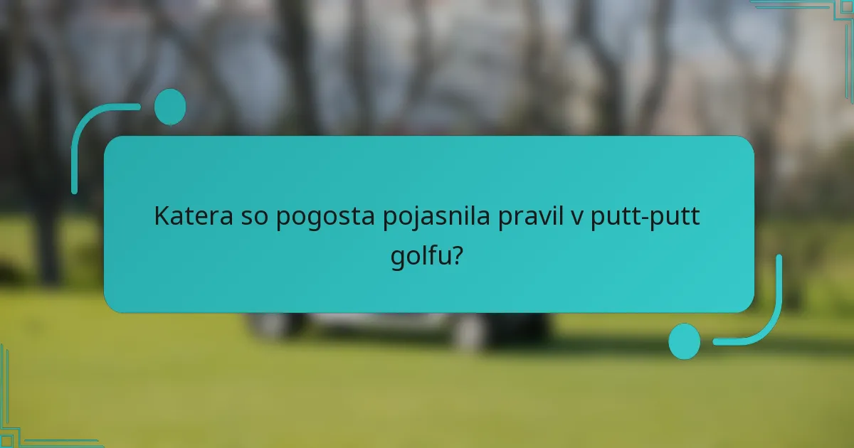 Katera so pogosta pojasnila pravil v putt-putt golfu?