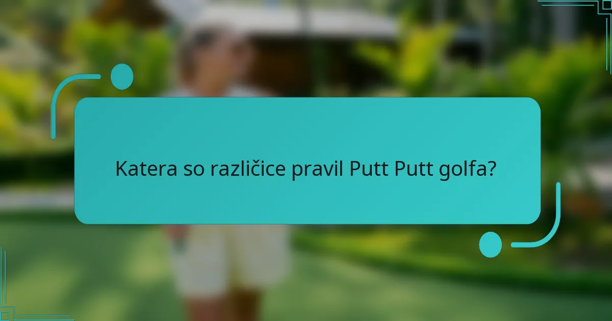 Katera so različice pravil Putt Putt golfa?