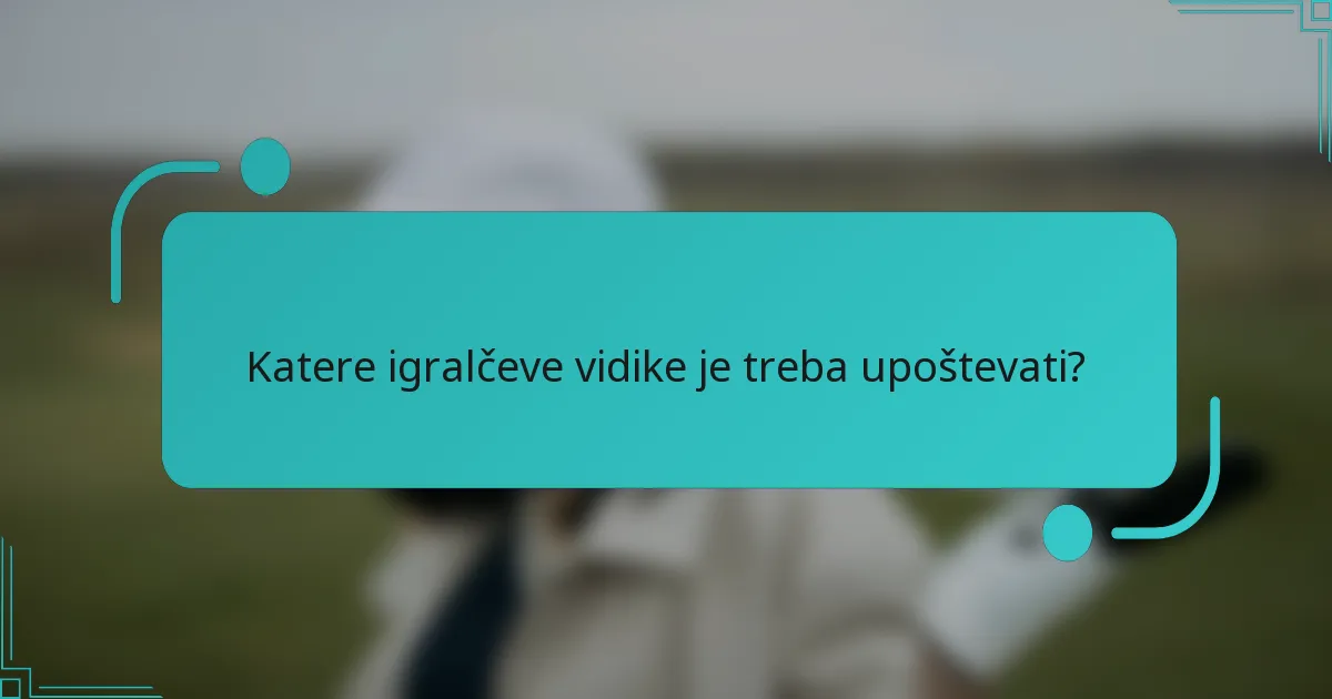 Katere igralčeve vidike je treba upoštevati?