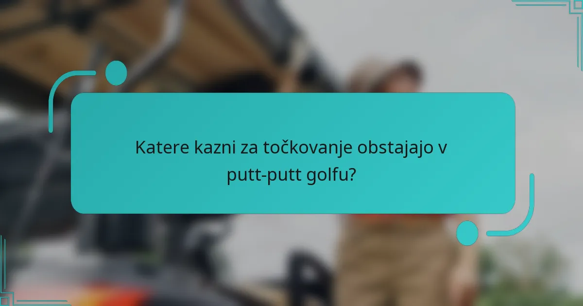 Katere kazni za točkovanje obstajajo v putt-putt golfu?