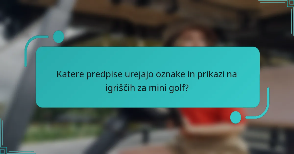 Katere predpise urejajo oznake in prikazi na igriščih za mini golf?