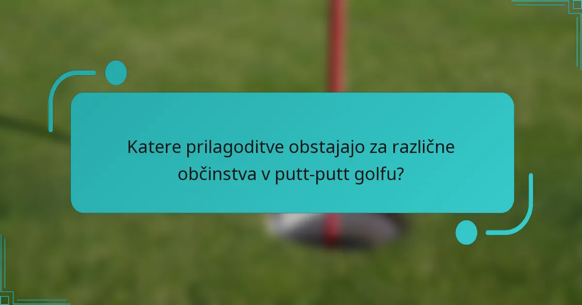 Katere prilagoditve obstajajo za različne občinstva v putt-putt golfu?