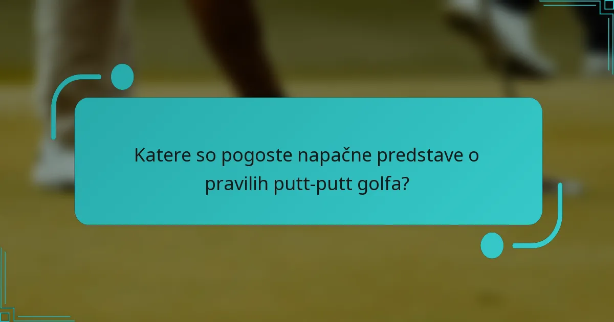 Katere so pogoste napačne predstave o pravilih putt-putt golfa?