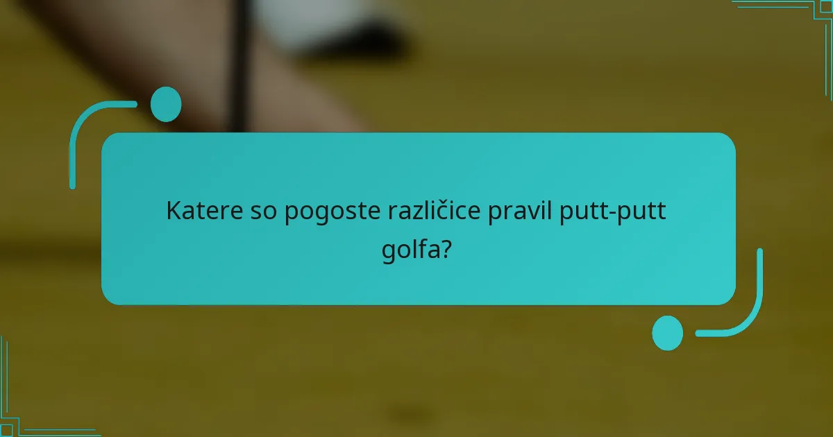 Katere so pogoste različice pravil putt-putt golfa?
