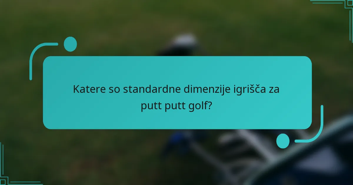 Katere so standardne dimenzije igrišča za putt putt golf?