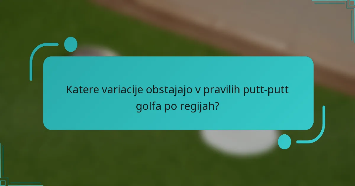 Katere variacije obstajajo v pravilih putt-putt golfa po regijah?